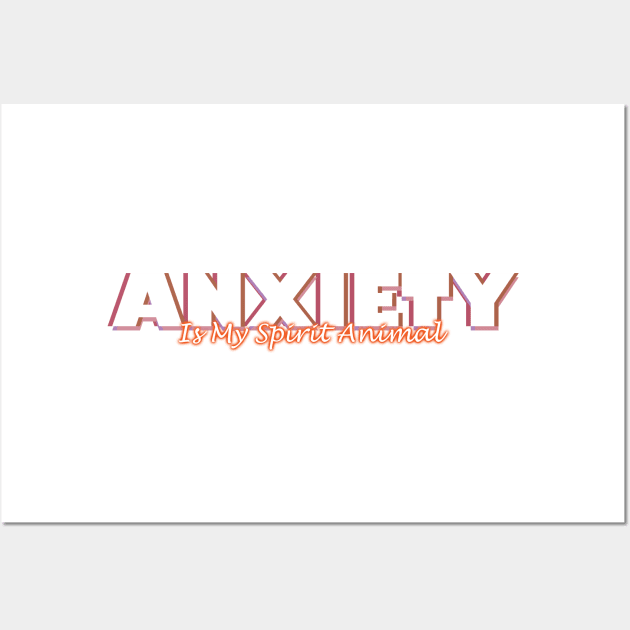 Anxiety Is My Spirit Animal Wall Art by MattOArtDesign